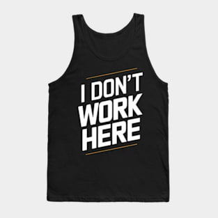 I Don't Work Here Tank Top